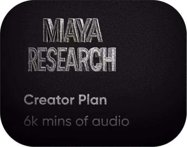 Maya Research Creator Plan — 15 mins of audio